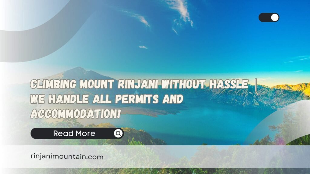 Climbing Mount Rinjani Without Hassle We Handle All Permits and Accommodation!