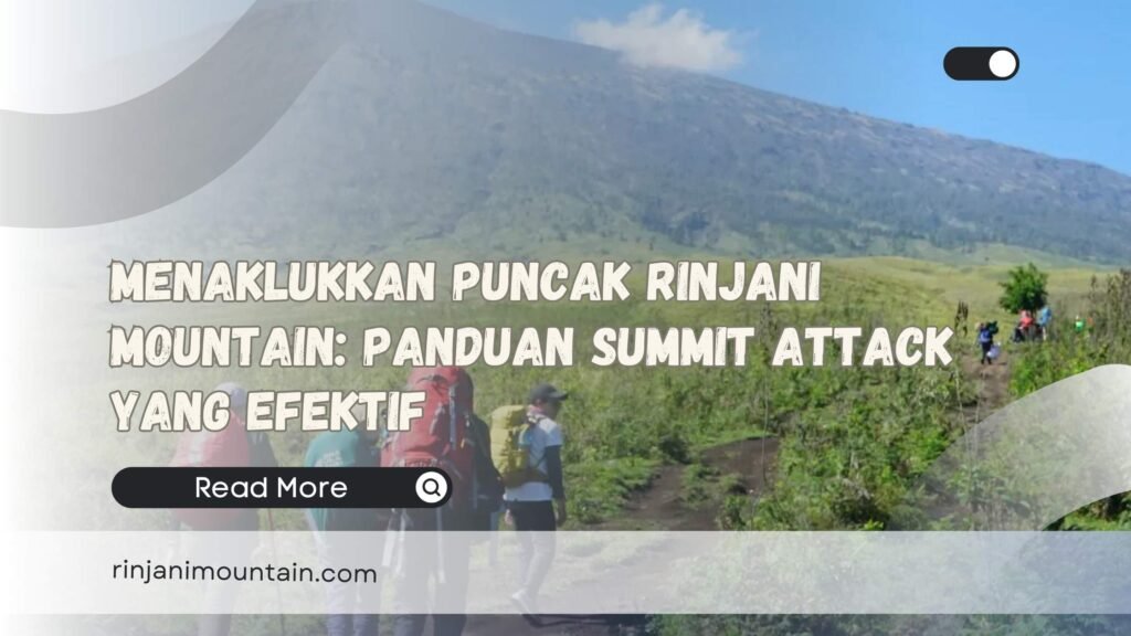 Menaklukkan Puncak Rinjani Mountain Panduan Summit Attack yang Efektif