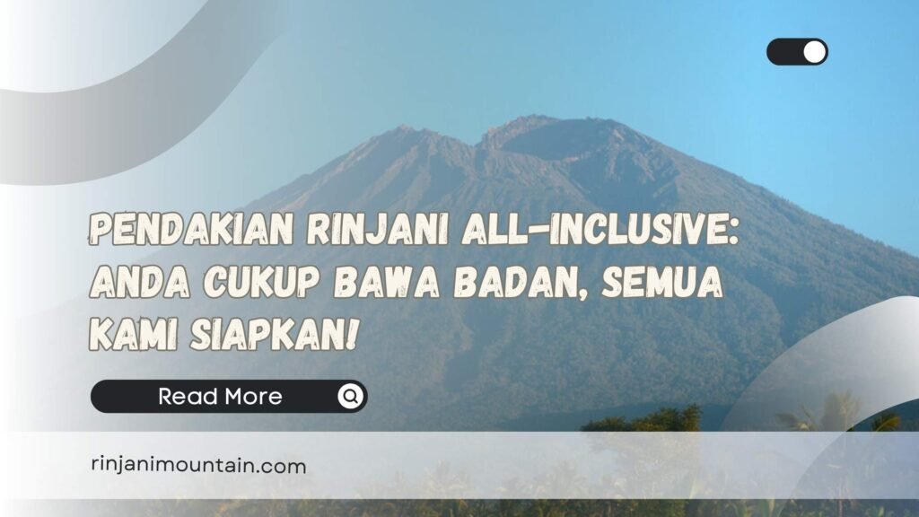 Pendakian Rinjani All-Inclusive Anda Cukup Bawa Badan, Semua Kami Siapkan!