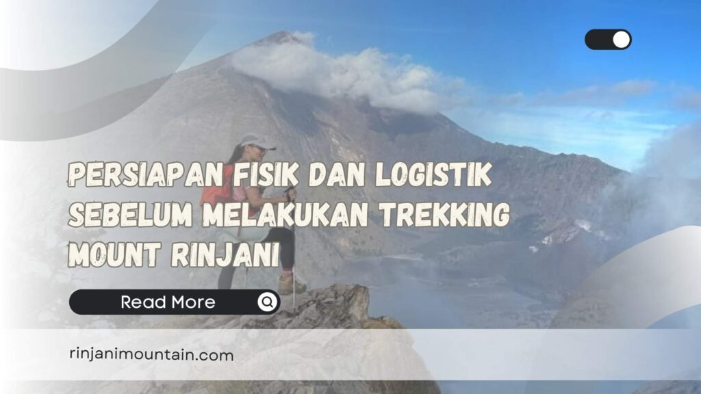 Persiapan Fisik dan Logistik Sebelum Melakukan Trekking Mount Rinjani
